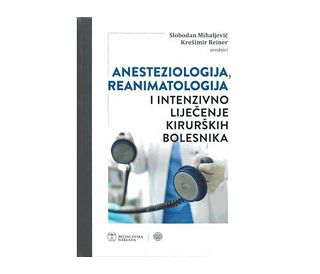 ANESTEZIOLOGIJA, REANIMATOLOGIJA I INTENZIVNO LIJEČENJE KIRURŠKIH BOLESNIKA, Slobodan Mihaljević, Krešimir Reiner