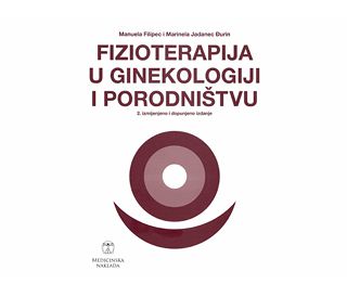 BAZIČNA I KLINIČKA FIZIOTERAPIJA U GINEKOLOGIJI I PORODNIŠTVU, Manuela Filipec , Marinela Jadanec Đurin