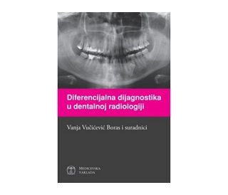 DIFERENCIJALNA DIJAGNOSTIKA U DENTALNOJ RADIOLOGIJI, Vanja Vučićević Boras