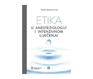 ETIKA U ANESTEZIOLOGIJI I INTENZIVNOM LIJEČENJU, Ozana Katarina Tot