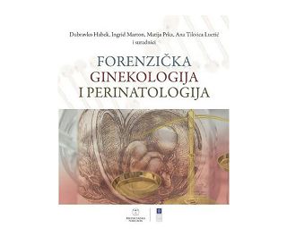 FORENZIČKA GINEKOLOGIJA I PERINATOLOGIJA, Dubravko Habek, Ingrid Marton, Matija Prka, Ana Tikvica Luetić