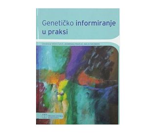 GENETIČKO INFORMIRANJE U PRAKSI, Vida Čulić , Jasminka Pavelić , Maja Radman