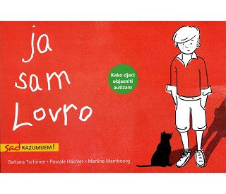 JA SAM LOVRO (Kako djeci objasniti autizam), Barbara Tschirren, Pascale Hächler, Martine Mambourg