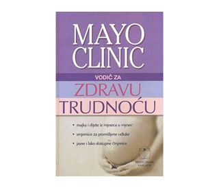 MAYO CLINIC - VODIČ ZA ZDRAVU TRUDNOĆU