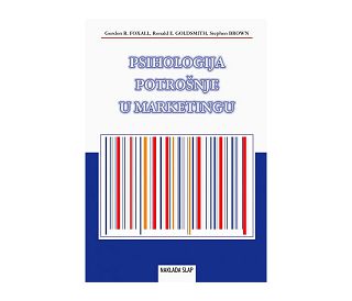 PSIHOLOGIJA POTROŠNJE U MARKETINGU, Gordon Foxall, Ronald E. Goldsmith, Stephen Brown
