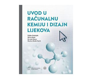 UVOD U RAČUNALNU KEMIJU I DIZAJN LIJEKOVA, Željko Debeljak, Mirza Bojić, Hrvoje Rimac, Marica Medić-Šarić