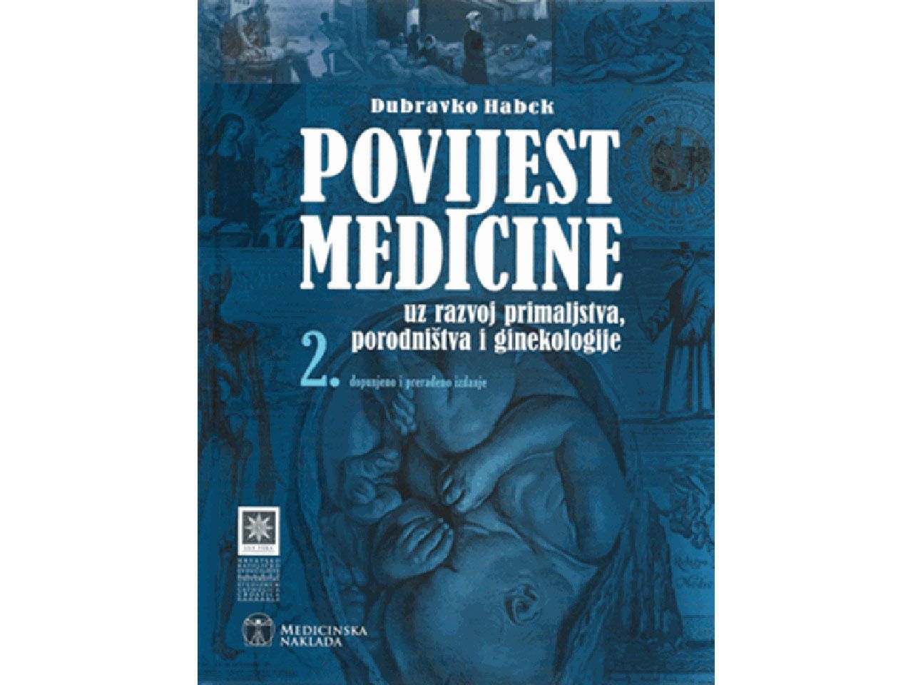 POVIJEST MEDICINE UZ RAZVOJ PRIMALJSTVA, PORODNIŠTVA I GINEKOLOGIJE, Dubravko Habek